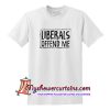 Liberals Offend Me T Shirt