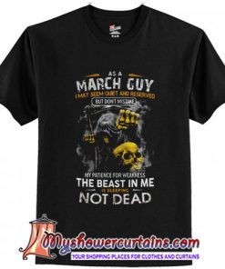 March Guy My Patience For Weakness The Beast In Me Is Sleeping Not Dead T-Shirt