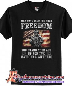 Men Have Died For Your Freedom Shirt