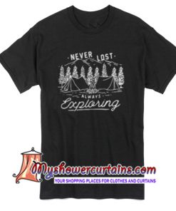 Never Lost Always Exploring Camping T Shirt