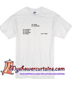 No Name No Business Just Tired T Shirt