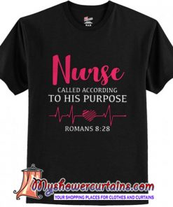 Nurse called according to his purpose t shirt