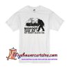 Official Bigfoot saw me but nobody believes T Shirt