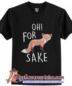 Oh for fox sake T-Shirt