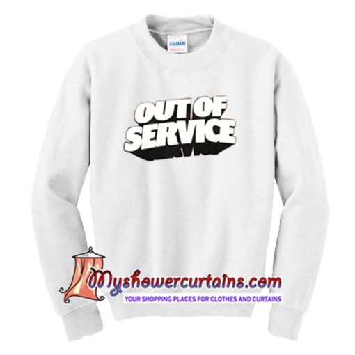 Out Of Service Sweatshirt