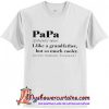 Papa Like A Grandfather But So Much Cooler T-Shirt
