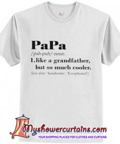 Papa Like A Grandfather But So Much Cooler T-Shirt