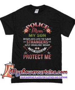 Police Mom My Son Protect Me T Shirt