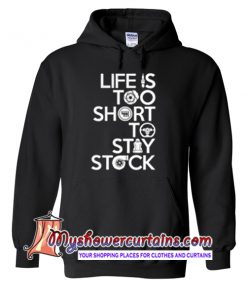 Racing life is too short to stay stock Hoodie