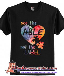 See the able not the label T-Shirt