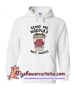 Send Me Noodles Not Nudes Hoodie