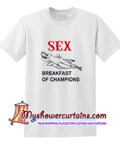 Sex Breakfast Of Champions T Shirt