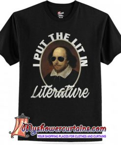 Shakespeare I Put The Lit In Literature T-Shirt