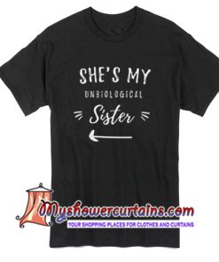 She's My Unbiological Sister T Shirt