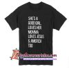 She's a good Girl loves her Momma loves Jesus and America too T Shirt