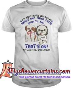 Shih Tzus not many people understand T Shirt