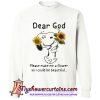 Snoopy dear god please make a flower so I could be beautiful Sweatshirt