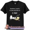 Snoopy sometimes I need to be alone and listen to 2Pac T-Shirt