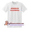 Stoned In California T Shirt