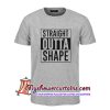 Straight Outta Shape T Shirt