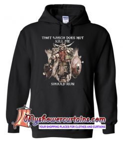 That which does not kill me shoulld run Hoodie