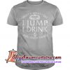 That's what do I jump I drink and I know things T Shirt