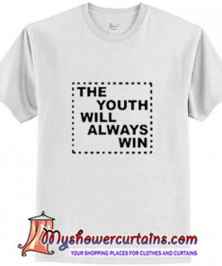 The Youth Will Always Win T-Shirt