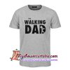 The walking Dad T Shirt