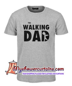 The walking Dad T Shirt
