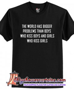 The world has bigger problems T-Shirt
