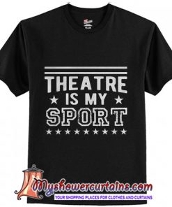 Theatre Is My Sport T-Shirt