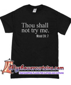 Thou shall not try my mood 24-7 T Shirt