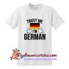 Trust Me I'm German T Shirt