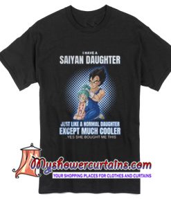 Vegeta and Bulla I have a Saiyan daughter just like a normal daughter T Shirt