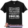 Warning This Person May Talk About Bowling T-Shirt