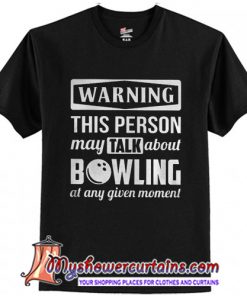 Warning This Person May Talk About Bowling T-Shirt
