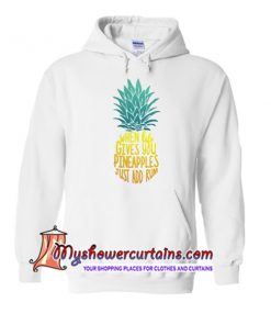 When life gives you pineapples just add rum hoodie