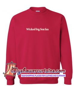 Wicked Big Sox Fan Sweatshirt