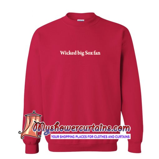 Wicked Big Sox Fan Sweatshirt