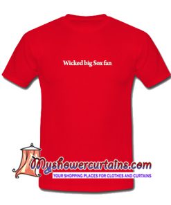Wicked Big Sox Fan T Shirt
