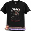 Yeezus god wants you tshirt