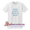 You Can't Hurry Love T Shirt