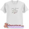 Your First Love Should Be Yourself T-Shirt