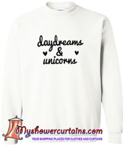 daydreams and unicorns sweatshirt