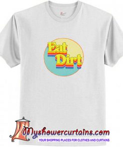 eat dirt shirt
