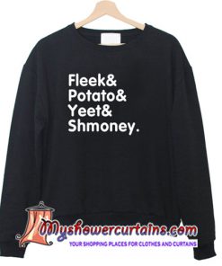 fleek potato yeet shmoney sweatshirt