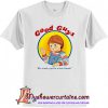 good guys he wants your for a best friend tshirt
