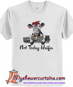 not today heifer shirt