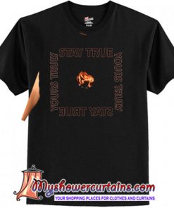 yours truly stay true T-Shirt