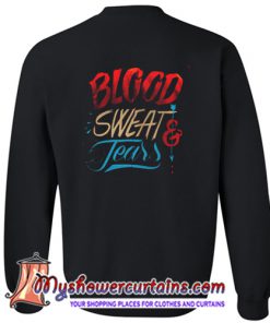 Blood Sweat and Teers Back Sweatshirt